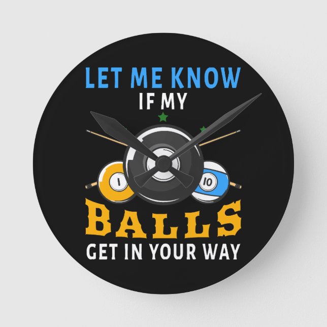 Let Me Know If My Balls Get In Your Way Round Clock (Front)