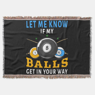 Let Me Know If My Balls Get In Your Way Throw Blanket