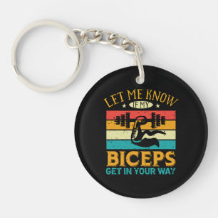 Let Me Know If My Biceps Get In Your Way Key Ring