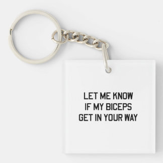 Let Me Know If My Biceps Get In Your Way Key Ring