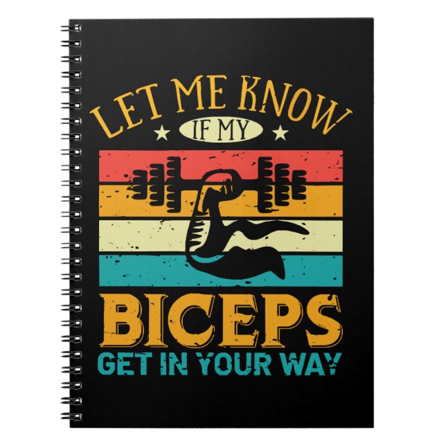 Let Me Know If My Biceps Get In Your Way Notebook (Front)
