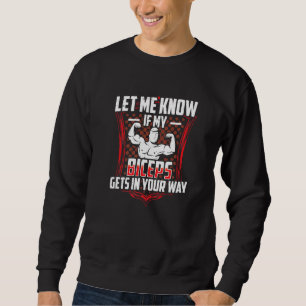 Let Me Know If My Biceps Gets In Your Way Curl Mus Sweatshirt