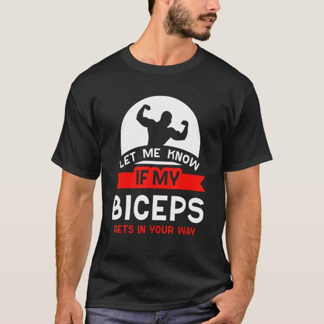 Let Me Know If My Biceps Gets In Your Way Muscle C T-Shirt (Front)