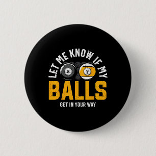 Let Me Know If My Get In Your Way Billard 6 Cm Round Badge