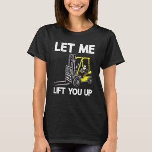 Let Me Lift You Up Certified Warehouse Forklift Op T-Shirt