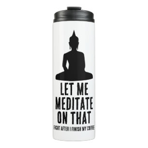 Let Me Meditate On That After Coffee Buddha Humor Thermal Tumbler