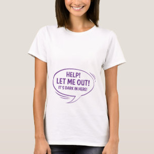 Let Me Out! Maternity T-Shirt