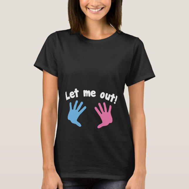 Let Me Out! Maternity T-Shirt (Front)