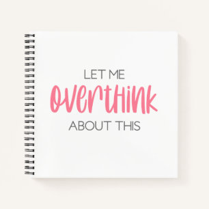Let Me Overthink About This Notebook