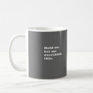 LET ME OVERTHINK! COFFEE MUG