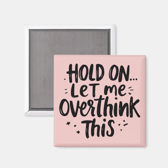 Let Me Overthink Funny Quote  Magnet (Front/Back)