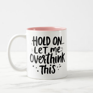 Let Me Overthink Funny Quote  Two-Tone Coffee Mug