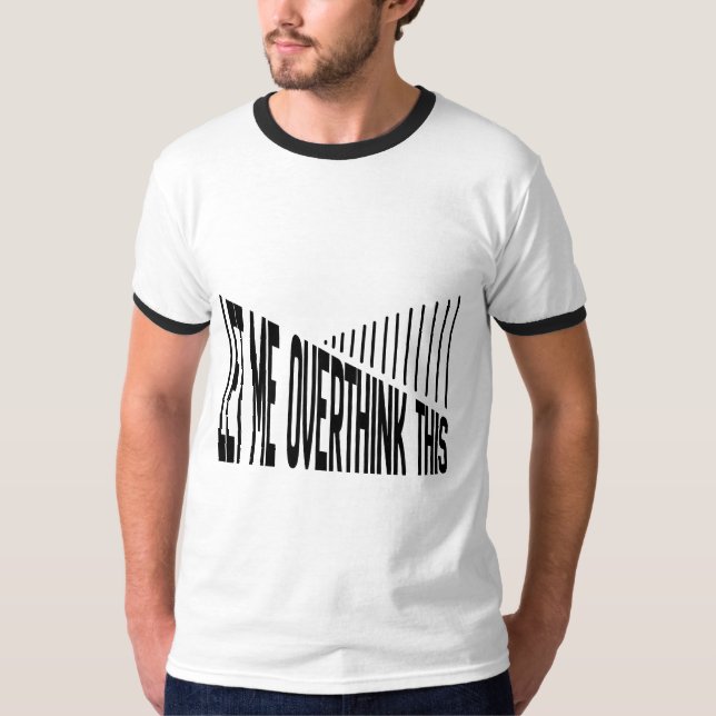Let Me Overthink This Funny Overthinking Design T-Shirt (Front)