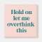 Let me Overthink This Funny Quote | Blush