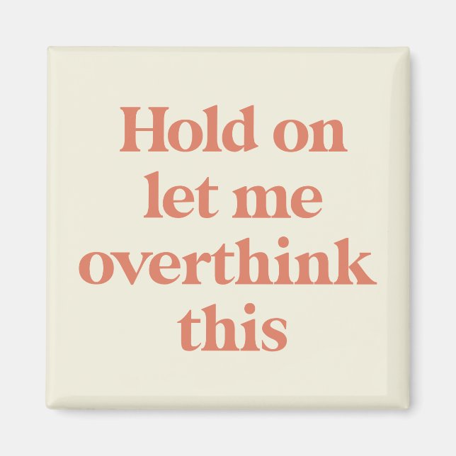Let me Overthink This Funny Quote | Burnt Sienna Magnet (Front)