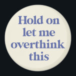 Let me Overthink This Funny Quote | Purple Magnet<br><div class="desc">This design features the text "hold on let me overthink this" in an on-trend font and a trendy purple colour! Additional colours available - for further customisation contact us at sabrina@threebusybirds.com</div>
