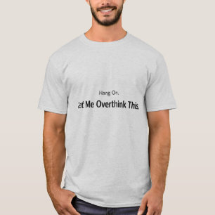 Let Me Overthink This, Sarcastic T-Shirt
