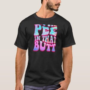 Let Me Pee In That Butt  Saying T-Shirt