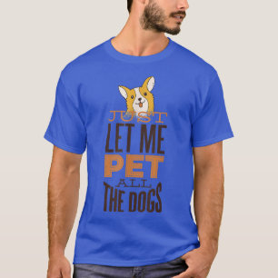 Let Me Pet All Dogs Dog Owner Puppy Dog Lover Cute T-Shirt
