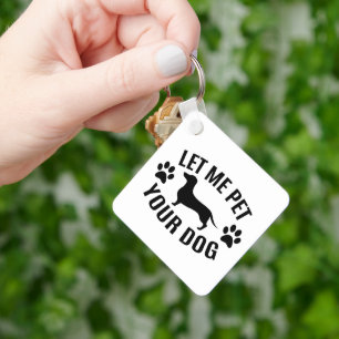 Let Me Pet Your Dog - Dog Lovers   Key Ring
