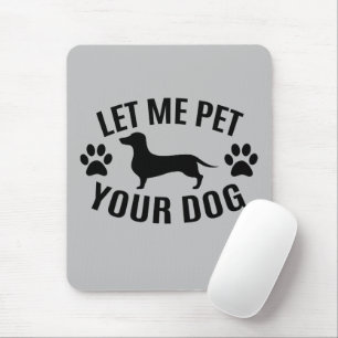 Let Me Pet Your Dog - Dog Lovers   Mouse Mat