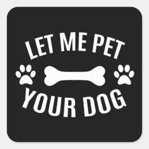 Let Me Pet Your Dog  Square Sticker
