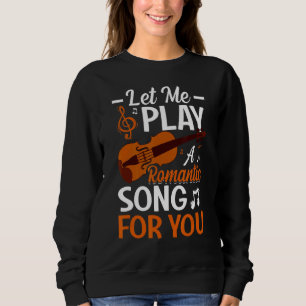 Let Me Play A Song For You Violin Player Violinist Sweatshirt