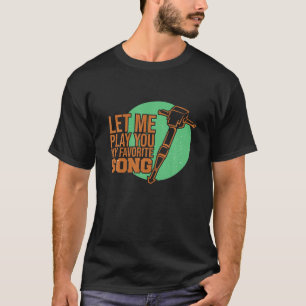 Let Me Play You My Favourite Song Funny Jackhammer T-Shirt