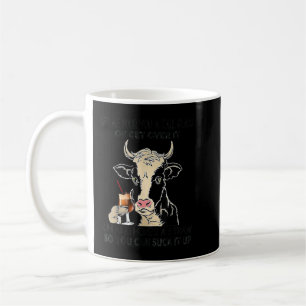 Let Me Pour You A Tall Glass Of Get Over It Cow  Coffee Mug
