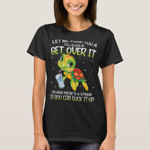 Let Me Pour You A Tall Glass Of Get Over It Lazy C T-Shirt