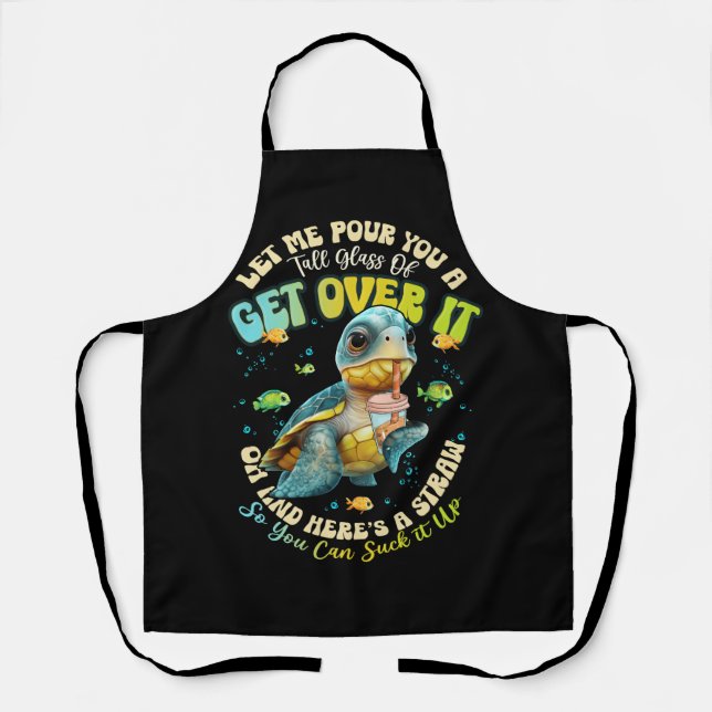 Let Me Pour You A Tall Glass Of Get Over It Turtle Apron (Front)