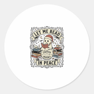 Let Me Read In Peace Ghost Book Lover Halloween De Classic Round Sticker