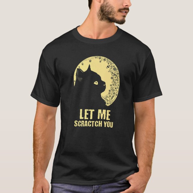 Let Me Scractch You  Cat  Humour Kitten Joke  1 T-Shirt (Front)