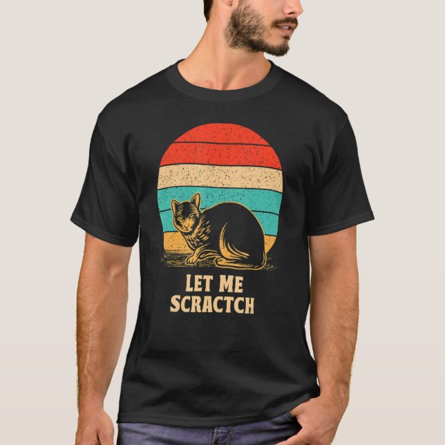 Let Me Scractch You  Cat  Humour Kitten Joke 1 T-Shirt (Front)