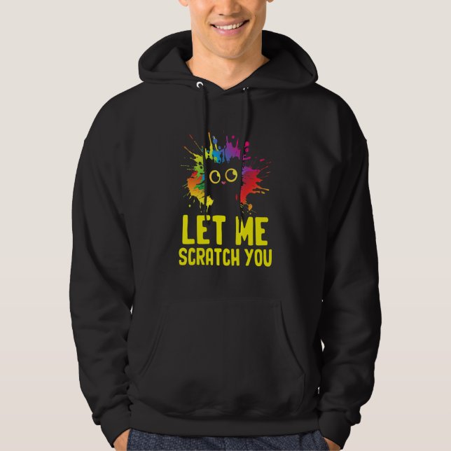 Let Me Scractch You Funny Cat Lover Humor Kitten J Hoodie (Front)