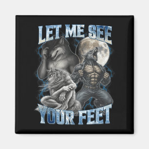 Let Me See Your Feet Cool Funny Alpha Wolf Meme Me Magnet
