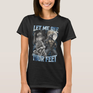 Let Me See Your Feet Cool Funny Alpha Wolf Meme Me T-Shirt