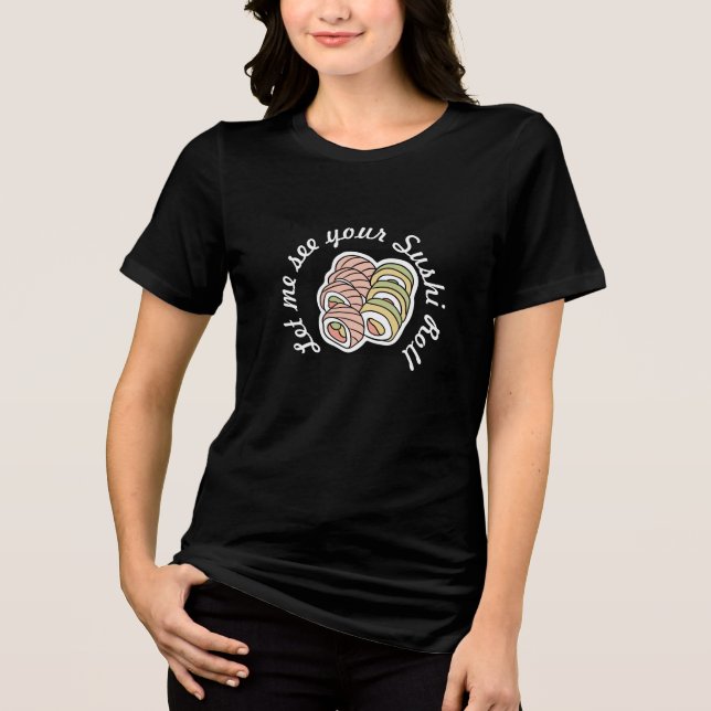 Let me see your Sushi Roll Tri-Blend Shirt (Front)