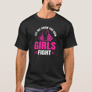 Let Me Show You How Girls Fight Boxing Gloves Boxe T-Shirt