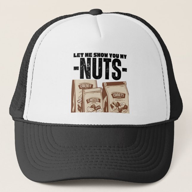 Let Me Show You My Nuts Trucker Hat (Front)