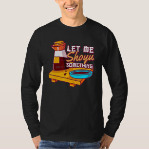 Let Me Shoyu Something Japanese Soy T-Shirt