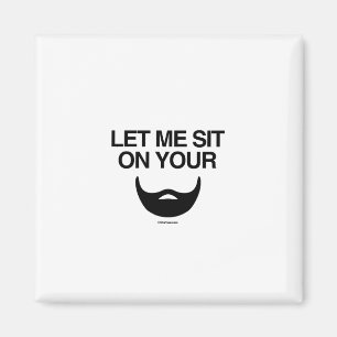 LET ME SIT ON YOUR BEARD MAGNET