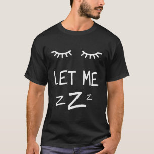 Let Me Sleep Eyes Women Men Girls Pyjamas Nightgow T-Shirt
