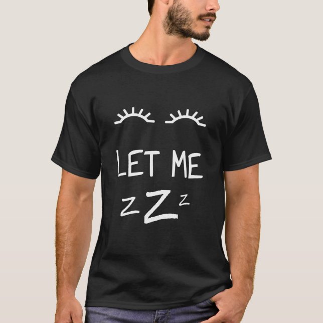Let Me Sleep Eyes Women Men Girls Pyjamas Nightgow T-Shirt (Front)
