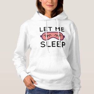Let Me Sleep Hoodie