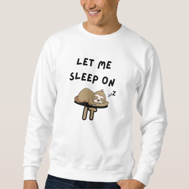 let me sleep on it  sweatshirt (Front)