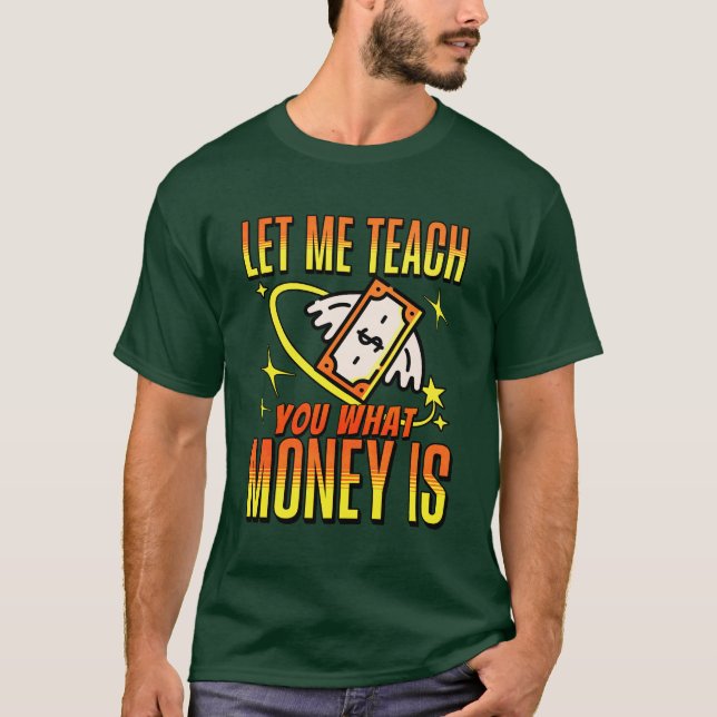 Let me Teach you Money  T-Shirt (Front)
