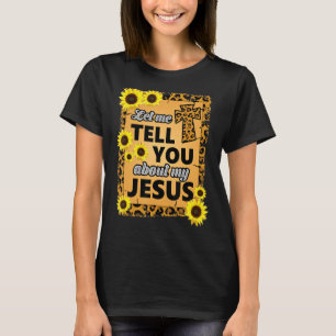 Let Me Tell You About Jesus Religious Christian Be T-Shirt
