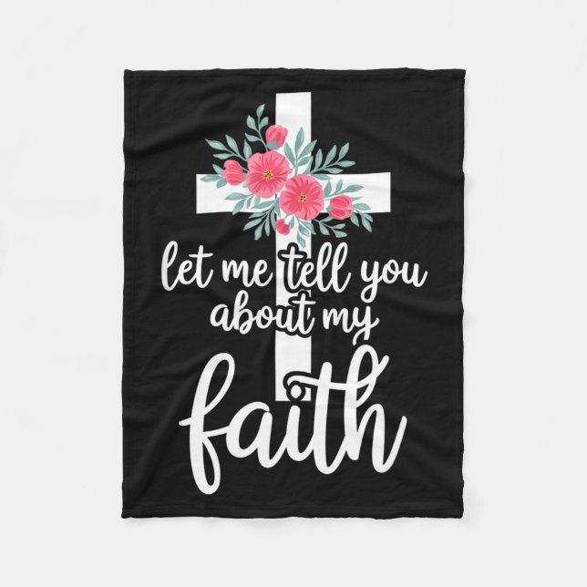 Let Me Tell You About My Faith Christian Cross God Fleece Blanket (Front)