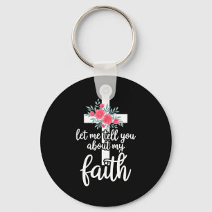 Let Me Tell You About My Faith Christian Cross God Key Ring